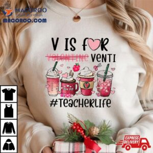 V Is For Valentine Venti Teacher Life Tshirt