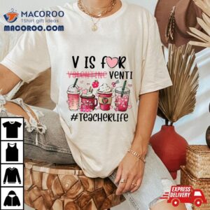 V Is For Valentine Venti Teacher Life Tshirt