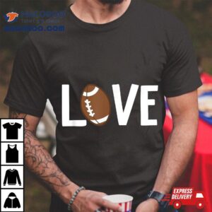 Valentine S Day Love Football Tshirt