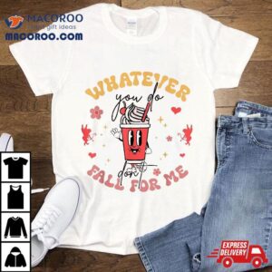Valentine Whatever You Do Don T Fall For Me Rn Pct Cna Nurse Tshirt