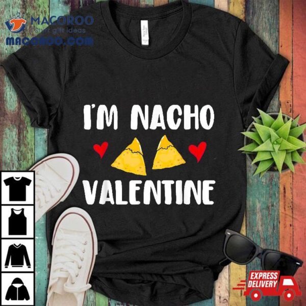 Valentines Day Funny Nacho Valentine Girl, Boy Shirt