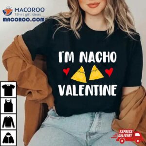 Valentines Day Funny Nacho Valentine Girl Boy Tshirt