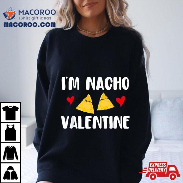 Valentines Day Funny Nacho Valentine Girl, Boy Shirt