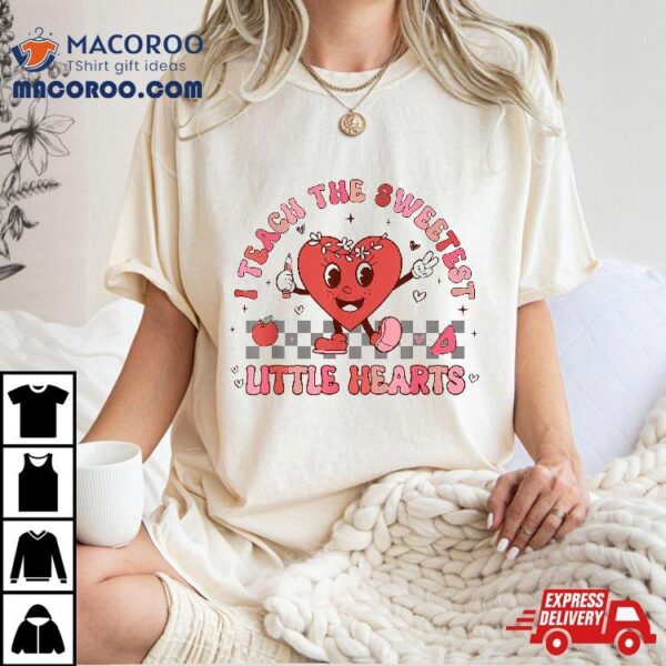 Valentines Day I Teach The Sweetest Little Hearts Teachers Shirt