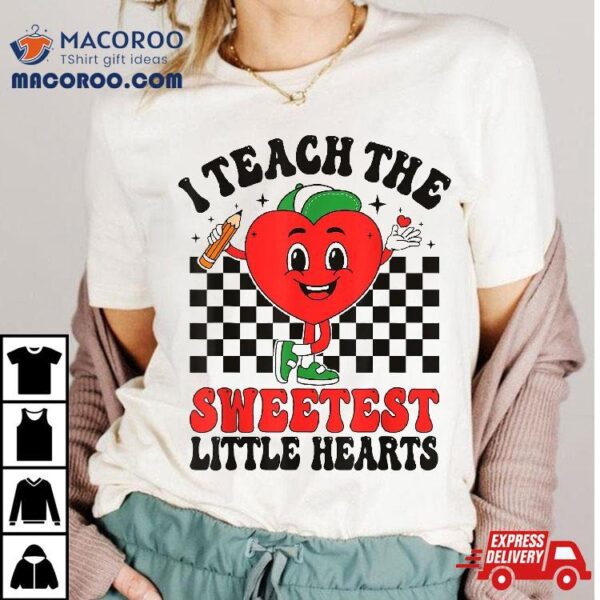 Valentines Day I Teach The Sweetest Little Hearts Teachers Shirt