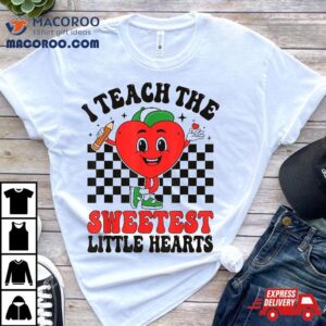 Valentines Day I Teach The Sweetest Little Hearts Teachers Tshirt