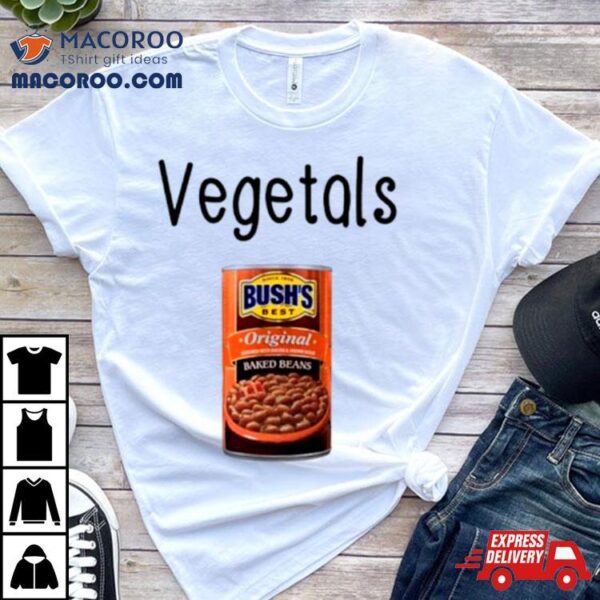 Vegetals Baked Beans Shirt