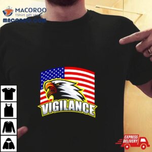 Vigilance Eagles Usa Flag Shirt