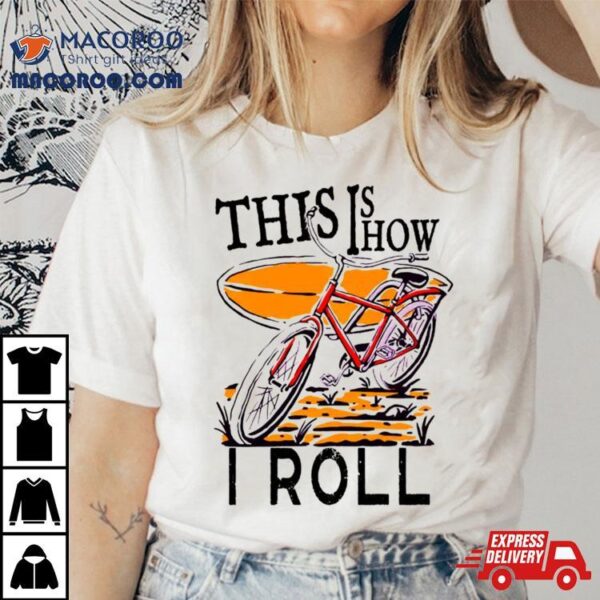 Vintage This Is How I Roll Shirt