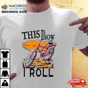 Vintage This Is How I Roll Tshirt