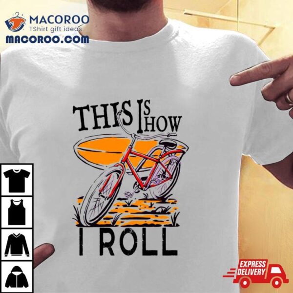 Vintage This Is How I Roll Shirt