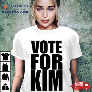 Vote For Kim Shirt