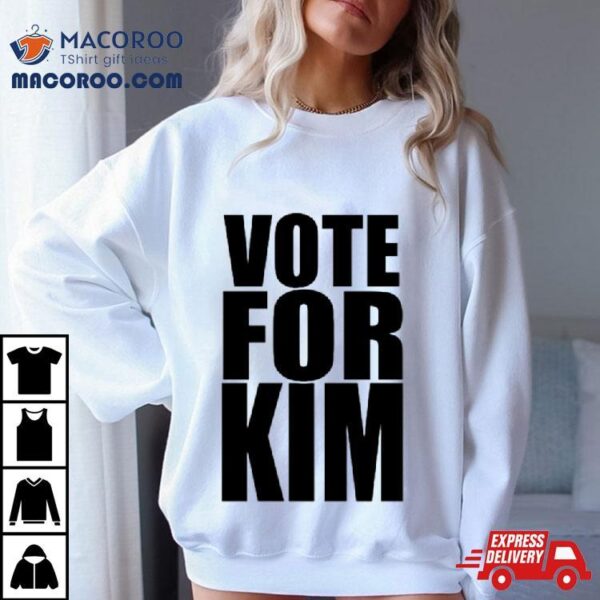 Vote For Kim Shirt