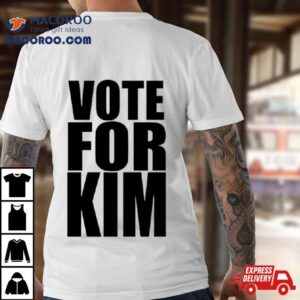 Vote For Kim Tshirt