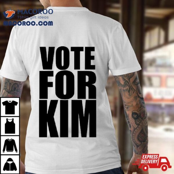 Vote For Kim Shirt