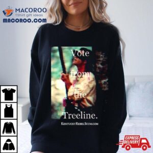 Vote From The Treeline Kentuckyrebelscum Tshirt