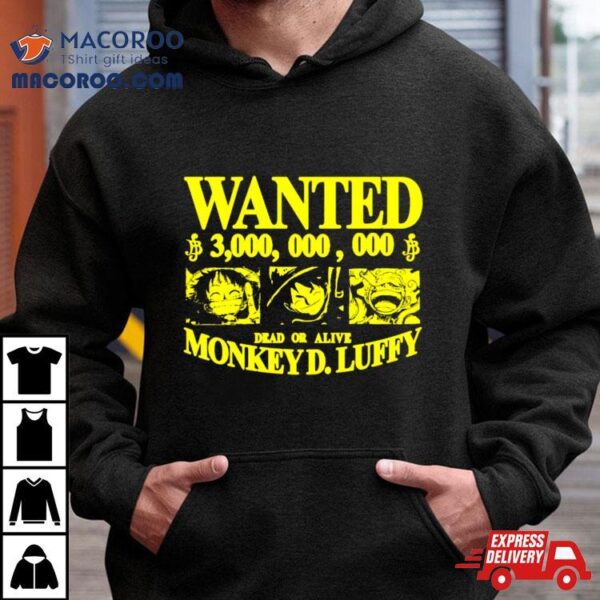 Wanted 3000000000 Dead Or Alive Monkey Dluffy One Piece Shirt