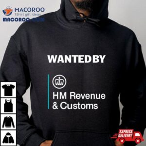 Wanted By Hm Revenue And Customs T Shirt