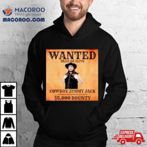 Wanted Dead Or Alive Cowboy Jimmy Jack Dangerous And Always Heavily Armed Bounty Tshirt