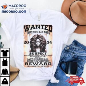 Wanted Unapologetic Black Woman Suspect Reward 2024 T Shirt