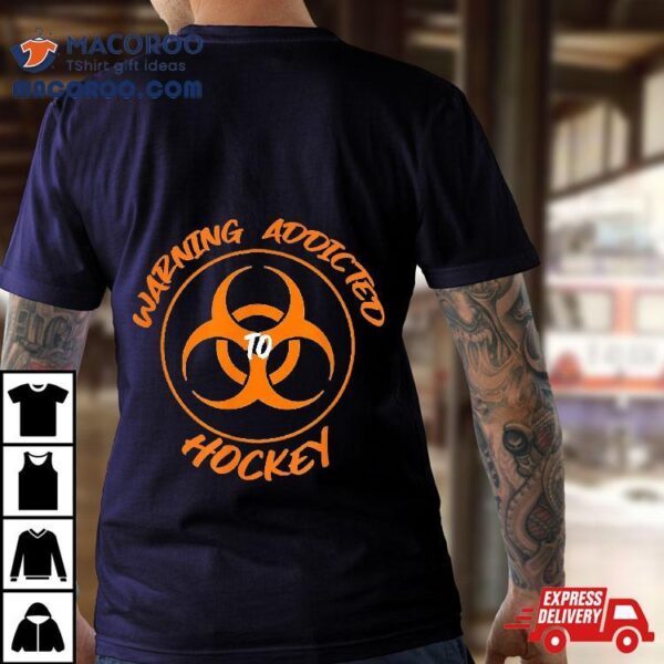 Warning Addicted To Hockey Shirt