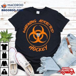 Warning Addicted To Hockey Tshirt