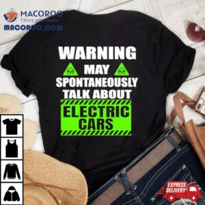 Warning Amaya Spontaneous Talk About Electric Cars T Shirt