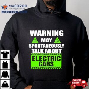 Warning Amaya Spontaneous Talk About Electric Cars T Shirt