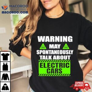 Warning Amaya Spontaneous Talk About Electric Cars Tshirt