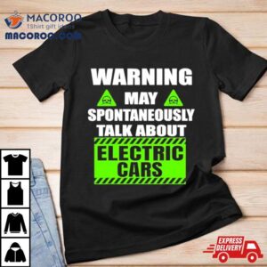 Warning Amaya Spontaneous Talk About Electric Cars Tshirt