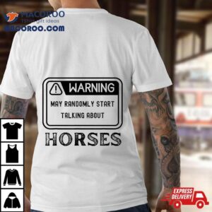 Warning: May Randomly Start Talking About Horses Equestrian Shirt