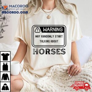 Warning May Randomly Start Talking About Horses Equestrian Tshirt