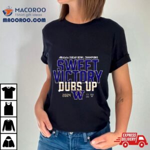 Washington Huskies 2024 Allstate Sugar Bowl Champions Sweet Victory Dubs Up Shirt