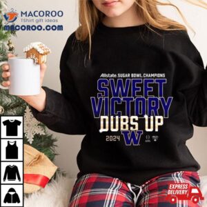 Washington Huskies Allstate Sugar Bowl Champions Sweet Victory Dubs Up Tshirt