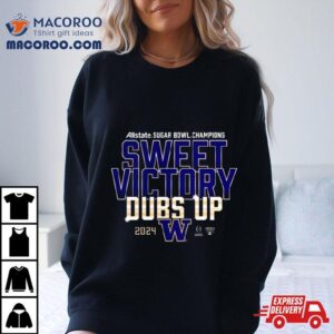 Washington Huskies Allstate Sugar Bowl Champions Sweet Victory Dubs Up Tshirt