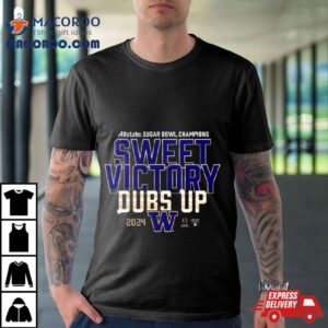 Washington Huskies Allstate Sugar Bowl Champions Sweet Victory Dubs Up Tshirt