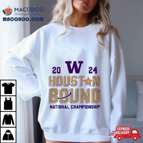 Washington Huskies 2024 Houston Bound National Championship Shirt