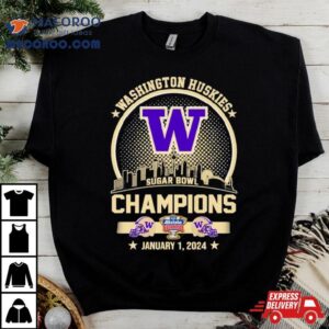 Washington Huskies Champions 2024 Sugar Bowl City Skyline Shirt