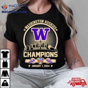 Washington Huskies Champions 2024 Sugar Bowl City Skyline Shirt