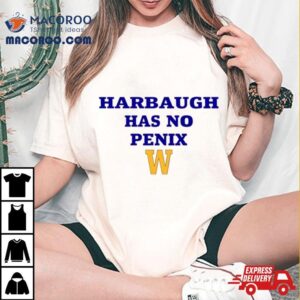 Washington Huskies Harbaugh Has No Penix Tshirt