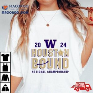 Washington Huskies Houston Bound College Football Playoff 2024 National Championship Shirt
