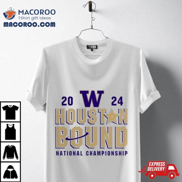 Washington Huskies Houston Bound College Football Playoff 2024 National Championship Shirt