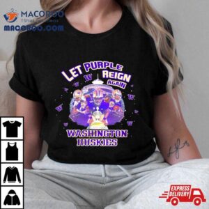 Washington Huskies Let Purple Reign Again Champs Season Tshirt