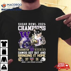 Washington Huskies Mascot Sugar Bowl 2024 Champions Dawgs Got Out And Bringing It Home Shirt