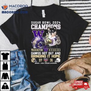 Washington Huskies Mascot Sugar Bowl 2024 Champions Dawgs Got Out And Bringing It Home Shirt