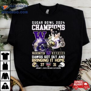 Washington Huskies Mascot Sugar Bowl Champions Dawgs Got Out And Bringing It Home Tshirt