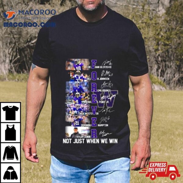 Washington Huskies Players Forever Not Just When We Win Signatures Shirt