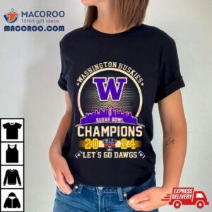 Washington Huskies Skyline Sugar Bowl Champions Let S Go Dawgs Tshirt