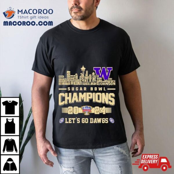 Washington Huskies Skyline Players Names 2024 Sugar Bowl Champions Let’s Go Dawgs Shirt