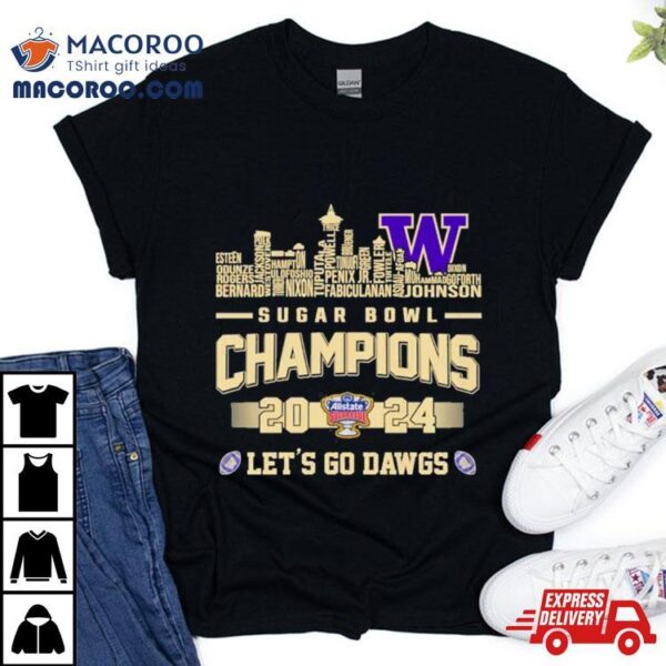 Washington Huskies Skyline Players Names 2024 Sugar Bowl Champions Let’s Go Dawgs Shirt